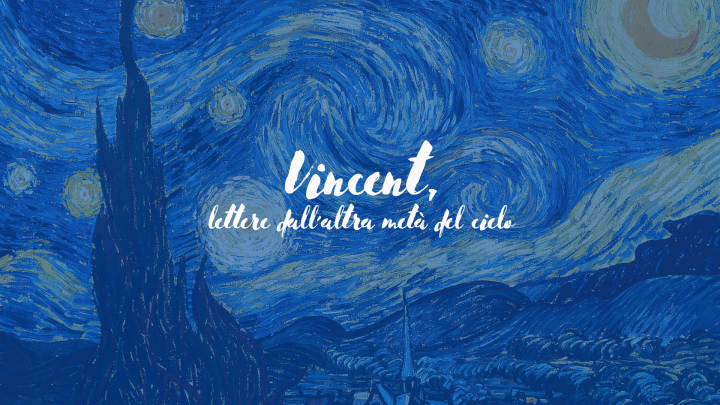 Vincent, lettere dall’altra metà del cielo